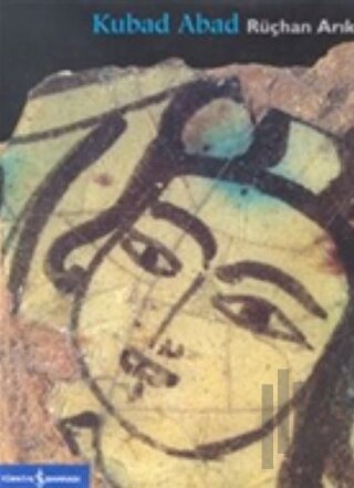 Kubad Abad Selçuklu Saray ve Çinileri (Ciltli)