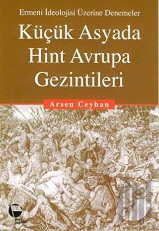 Küçük Asyada Hint Avrupa Gezintileri Ermeni İdeolojisi Üzerine Denemeler