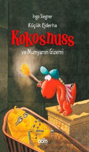 Küçük Ejderha Kokosnuss ve Mumyanın Gizemi (Ciltli)