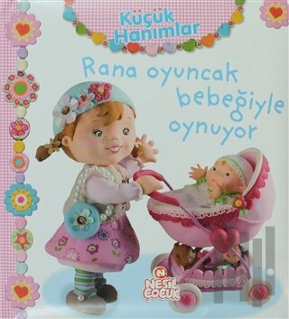 Küçük Hanımlar - Rana Oyuncak Bebeğiyle Oynuyor (Ciltli)