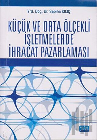 Küçük ve Orta Ölçekli İşletmelerde İhracat Pazarlaması