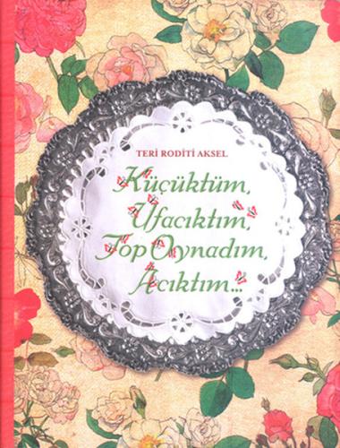 Küçüktüm Ufacıktım Top Oynadım Acıktım (Ciltli)