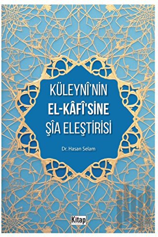 Küleyni’nin El-Kafisine Şia Eleştirisi