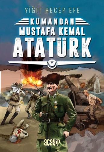 Kumandan Mustafa Kemal Atatürk (Ciltli)