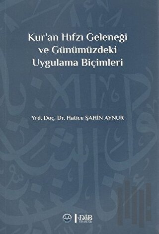Kur`an Hıfzı Geleneği Ve Günümüzdeki Uygulama Biçimleri
