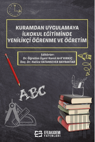 Kuramdan Uygulamaya İlkokul Eğitiminde Yenilikçi Öğrenme ve Öğretim