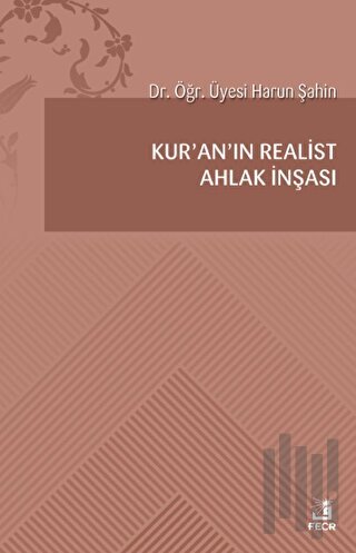 Kur'an’ın Realist Ahlak İnşası