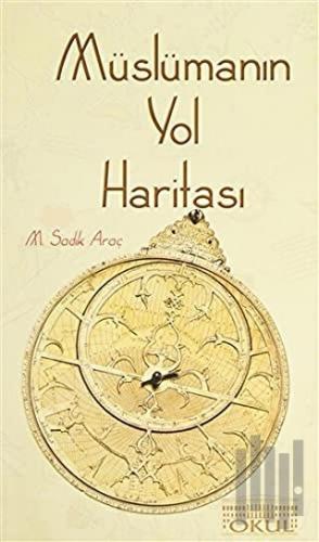 Kur'an ve Sünnet Aydınlığında Müslümanın Yol Haritası