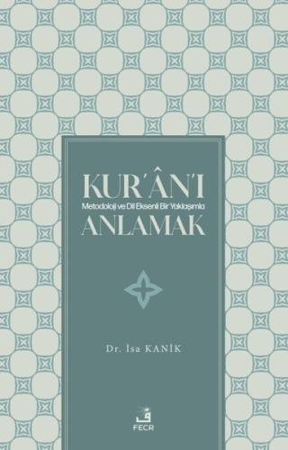 Kur'an'ı Metodoloji ve Dil Eksenli Bir Yaklaşımla Anlamak