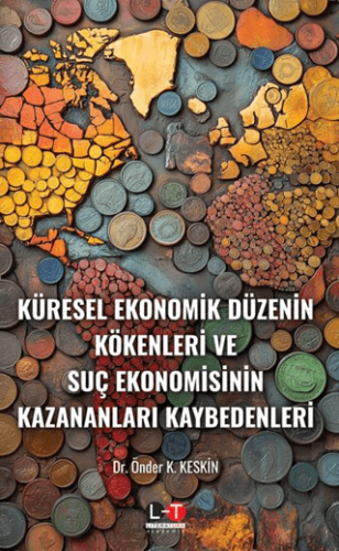 Küresel Ekonomik Düzenin Kökenleri ve Suç Ekonomisinin Kazananları Kaybedenleri