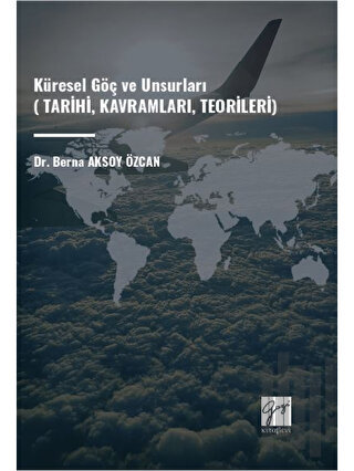 Küresel Göç ve Unsurları (Tarihi, Kavramları, Teorileri)