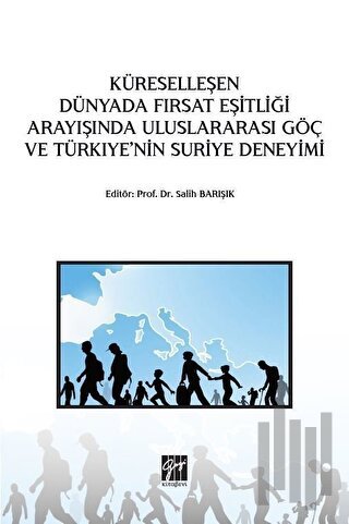 Küreselleşen Dünyada Fırsat Eşitliği Arayışında Uluslararası Göç ve Türkiye'nin Suriye Deneyimi