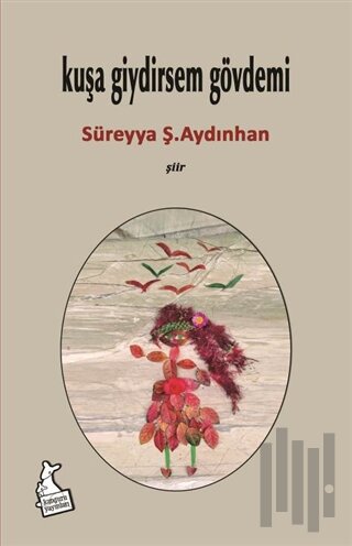 Kuşa Giydirsem Gövdemi