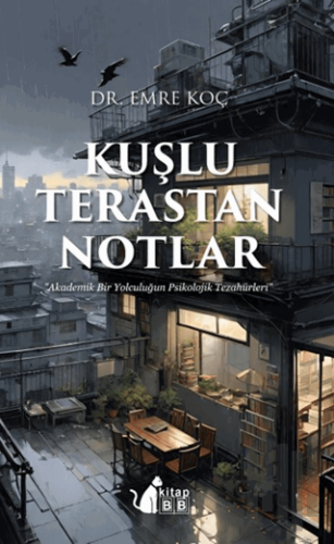 Kuşlu Terastan Notlar - Akademik Bir Yolculuğun Psikoiojik Tezahürleri