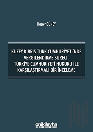Kuzey Kıbrıs Türk Cumhuriyeti'nde Vergilendirme Süreci: Türkiye Cumhuriyeti Hukuku ile Karşılaştırmalı Bir İnceleme