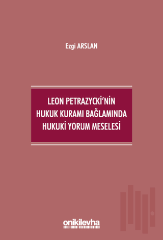 Leon Petrazycki'nin Hukuk Kuramı Bağlamında Hukuki Yorum Meselesi