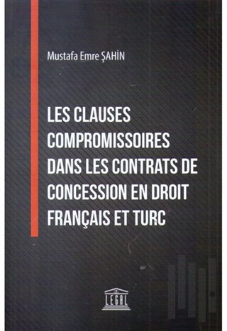 Les Clauses Compromissoires Dans Les Contrats De Concession En Droit Français Et Turc