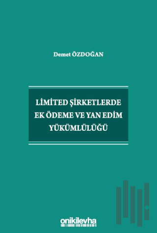 Limited Şirketlerde Ek Ödeme ve Yan Edim Yükümlülüğü