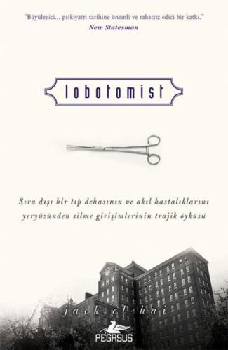 Lobotomist - Sıra Dışı Bir Tıp Dehasının ve Akıl Hastalıklarını Yeryüzünden Silme Girişimlerinin Tra