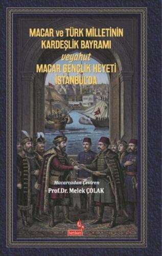 Macar ve Türk Milletinin Kardeşlik Bayramı Veyahut Macar Gençlik Heyeti İstanbul'da