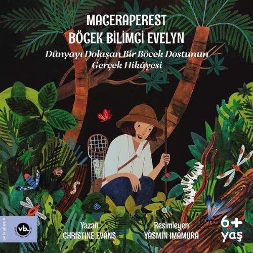 Maceraperest Böcek Bilimci Evelyn - Dünyayı Dolaşan Bir Böcek Dostunun Gerçek Hikayesi