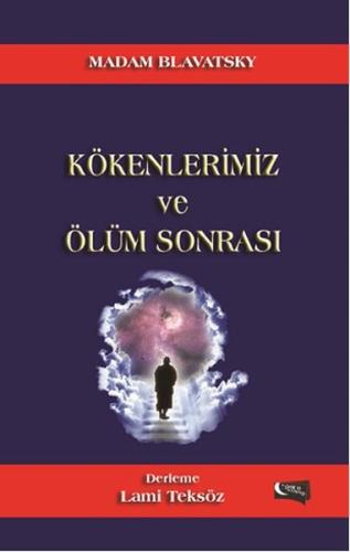 Madam Blavatsky - Kökenlerimiz ve Ölüm Sonrası