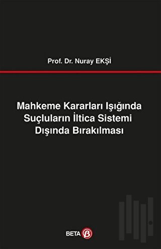 Mahkeme Kararları Işığında Suçluların İltica Sistemi Dışında Bırakılma