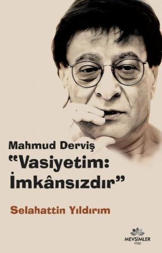 Mahmud Derviş: Vasiyetim İmkansızdır