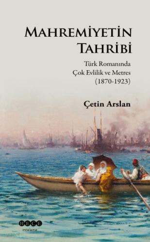 Mahremiyetin Tahribi: Türk Romanında Çok Evlilik ve Metres 1870 - 1923
