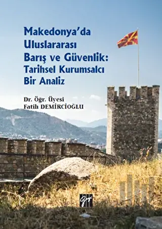 Makedonya'da Uluslararası Barış ve Güvenlik: Tarihsel Kurumsalcı Bir Analiz