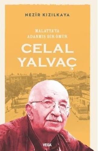Malatya'ya Adanmış Bir Ömür: Celal Yalvaç | Kitap Ambarı