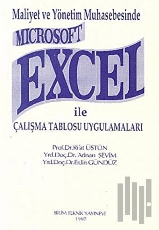 Maliyet ve Yönetim Muhasebesinde Microsoft Excel ile Çalışma Tablosu Uygulamaları