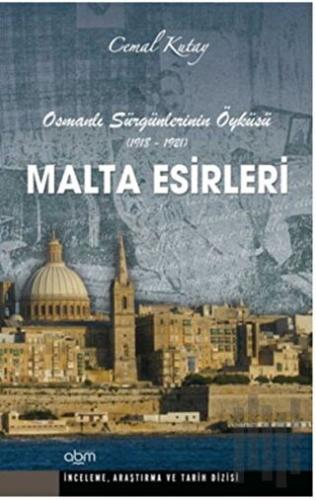 Malta Esirleri - Osmanlı Sürgünlerinin Öyküsü (1918 - 1921)