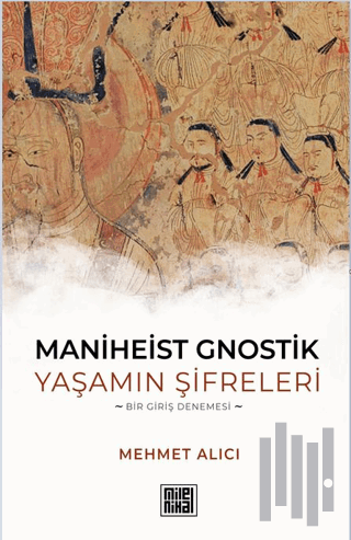 Maniheist Gnostik Yaşamın Şifreleri -Bir Giriş Denemesi-
