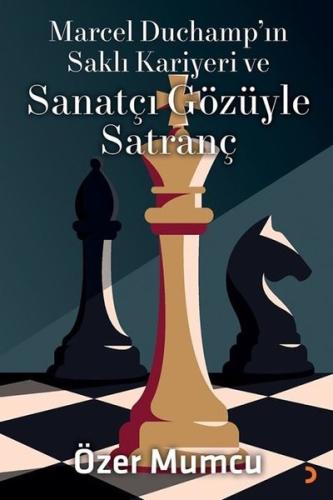 Marcel Duchamp’ın Saklı Kariyeri ve Sanatçı Gözüyle Satranç | Kitap Am