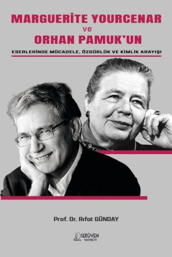 Marguerite Yourcear ve Orhan Pamuk'un Eserlerinde Mücadele, Özgürlük ve Kimlik Yapısı