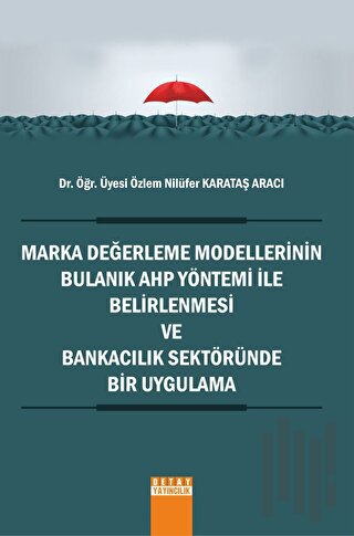 Marka Değerleme Modellerinin Bulanık AHP Yöntemi İle Belirlenmesi ve Bankacılık Sektöründe Bir Uygulama