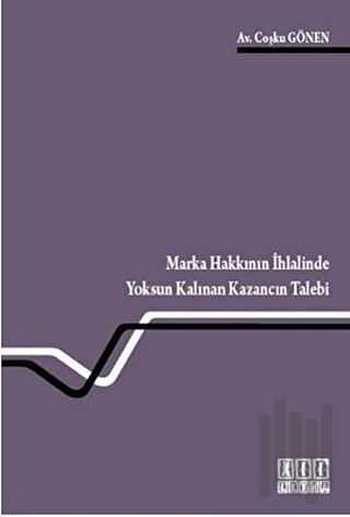 Marka Hakkının İhlalinde Yoksun Kalınan Kazancın Talebi
