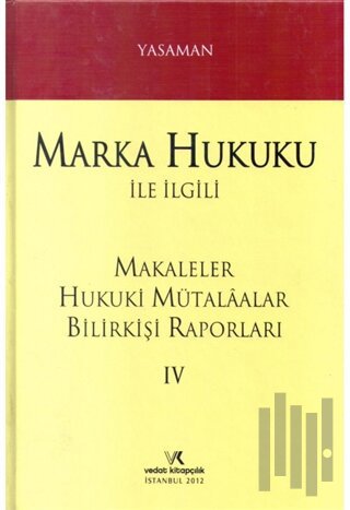 Marka Hukuku İle İlgili Makaleler Hukuki Mütalaalar Bilirkişi Raporları 4 (Ciltli)
