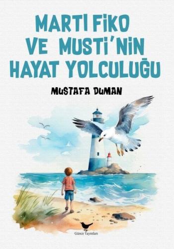 Martı Fiko ve Musti’nin Yaşam Yolculuğu | Kitap Ambarı