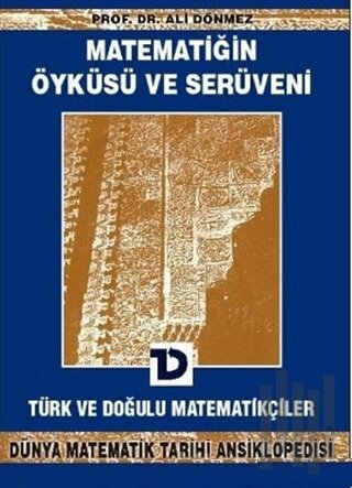 Matematiğin Öyküsü ve Serüveni 6.Cilt Türk ve Doğulu Matematikçiler Dünya Matematik Tarihi Ansiklopedisi