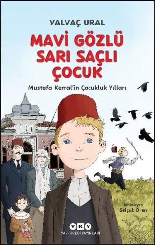 Mavi Gözlü Sarı Saçlı Çocuk - Mustafa Kemal'in Çocukluk Yılları - Fleksi Kapak (Ciltli)