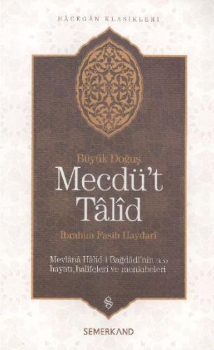 Mecdü't Talid  Mevlana Halid-i Bağdadi'nin Hayatı, Halifeleri ve Menkıbeler Büyük Doğuş