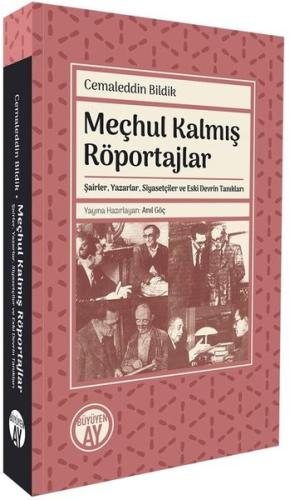 Meçhul Kalmış Röportajlar - Şairler Yazarlar Siyasetçiler ve Eski Devrin Tanıkları