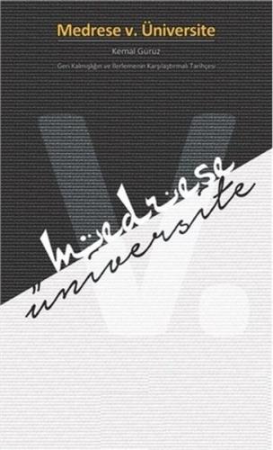 Medrese v. Üniversite - Geri Kalmışlığın ve İlerlemenin Karşılaştırmalı Tarihçesi