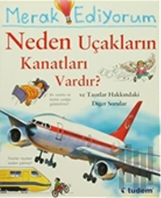 Merak Ediyorum Neden Uçakların Kanatları Vardır? ve Taşıtlar Hakkındaki Diğer Sorular
