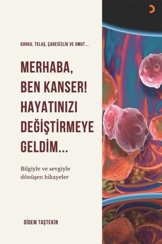 Merhaba Ben Kanser! Hayatınızı Değiştirmeye Geldim