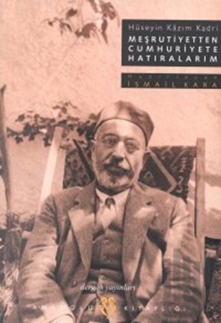 Meşrutiyetten Cumhuriyete Hatıralarım Hüseyin Kazım Kadri