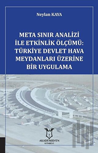 Meta Sınır Analizi İle Etkinlik Ölçümü: Türkiye Devlet Hava Meydanları Üzerine Bir Uygulama