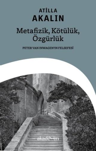 Metafizik, Kötülük, Özgürlük - Peter Van Inwagen'in Felsefesi